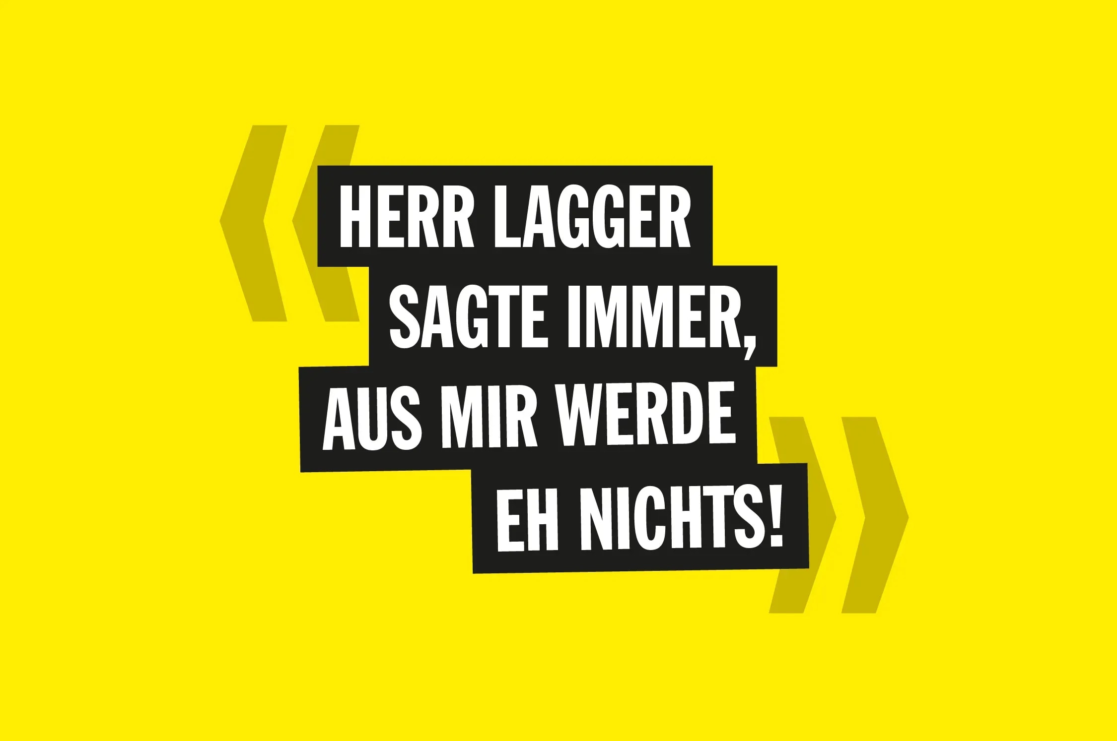 Kampagnenzitat auf gelbem Grund: «Herr Lagger sagte immer, aus mir werde eh nichts!» – Teaserbild zur Kampagne für suissetec Oberwallis.